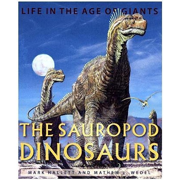 The Sauropod Dinosaurs - Life in the Age of Giants, Mark Hallett, Mathew J. Wedel
