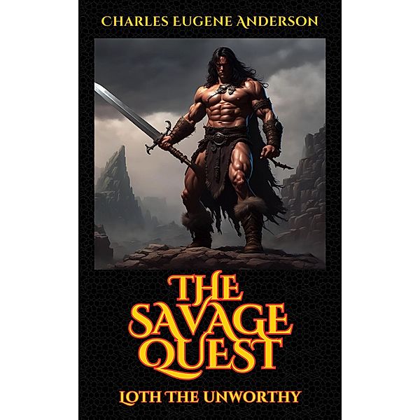 The Savage Quest (Loth The Unworthy) / Loth The Unworthy, Charles Eugene Anderson