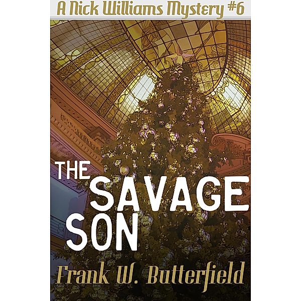 The Savage Son (A Nick Williams Mystery, #6) / A Nick Williams Mystery, Frank W. Butterfield