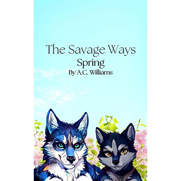 The Savage Ways - Spring / The Savage Ways, A. C. Williams