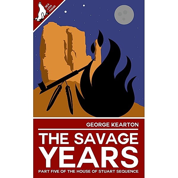 The Savage Years (The House of Stuart Sequence, #5) / The House of Stuart Sequence, George Kearton