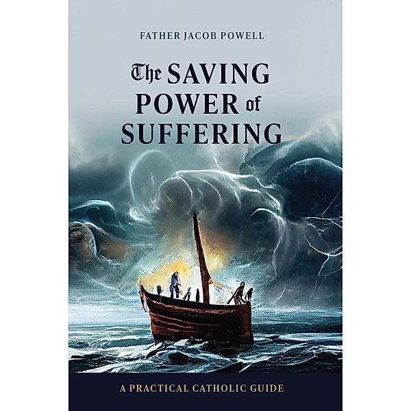 The Saving Power of Suffering, Salve Regina Media, Fr. Jacob Powell