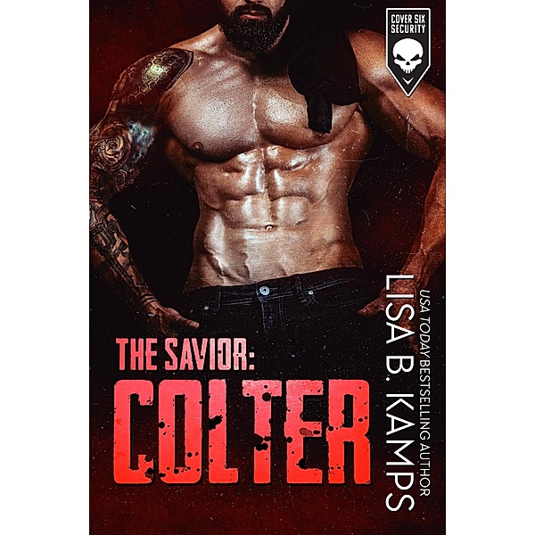 The Savior: COLTER (Cover Six Security, #6) / Cover Six Security, Lisa B. Kamps