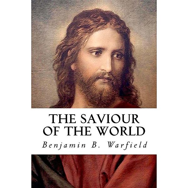 The Saviour of the World, B. B. Warfield