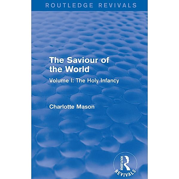 The Saviour of the World (Routledge Revivals), Charlotte Mason