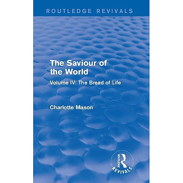 The Saviour of the World (Routledge Revivals), Charlotte M Mason