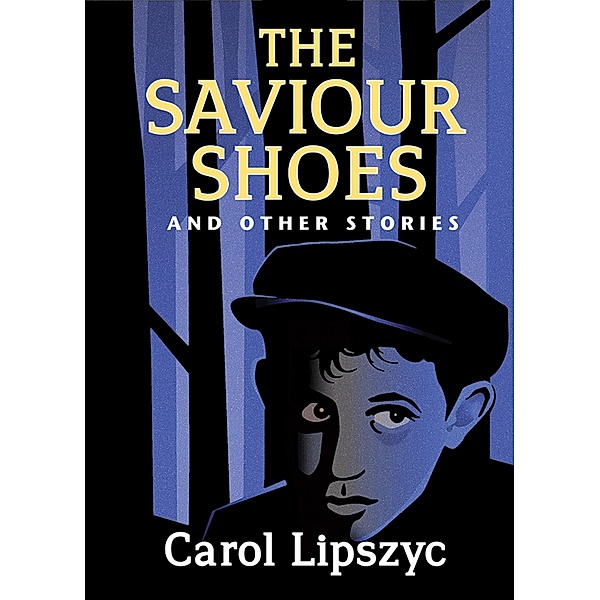 The Saviour Shoes and Other Stories / Inanna Poetry and Fiction Series, Carol Lipszyc