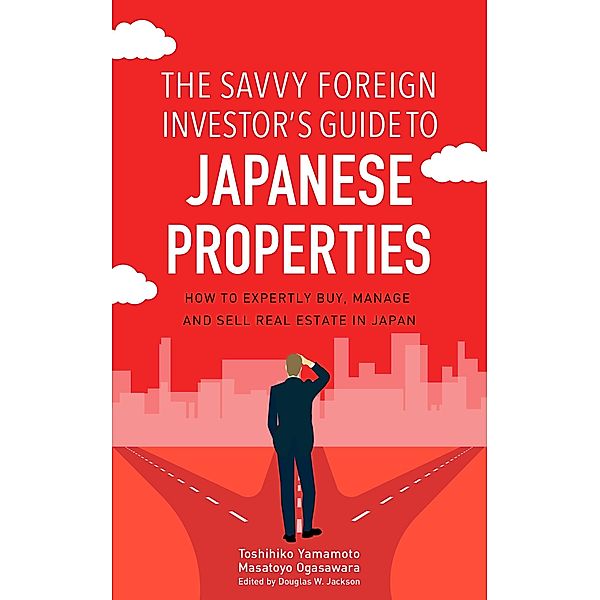 The Savvy Foreign Investor's Guide to Japanese Properties, Toshihiko Yamamoto, Masatoyo Ogasawara