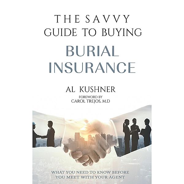 The Savvy Guide To Buying Burial Insurance, Al Kushner