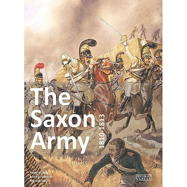 The Saxon Army 1810-1813, Peter Bunde, Markus Gärtner, Markus Stein