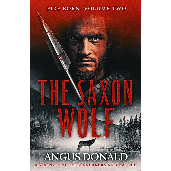 The Saxon Wolf / Fire Born Bd.2, Angus Donald