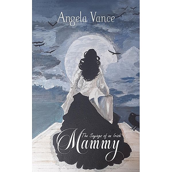 The Sayings of an Irish Mammy / Austin Macauley Publishers, Angela Vance