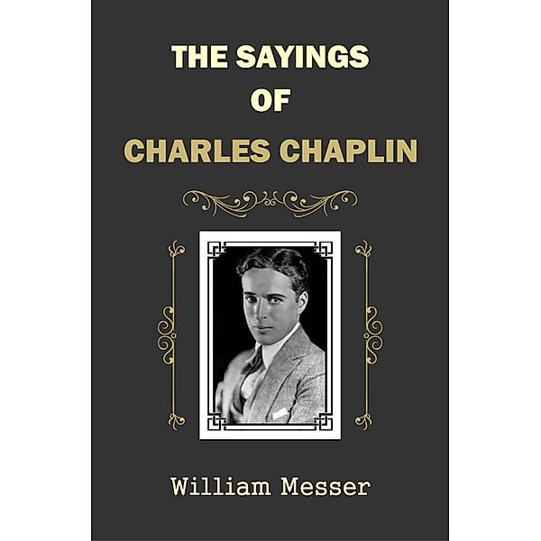 The Sayings of Charles Chaplin, William Messer