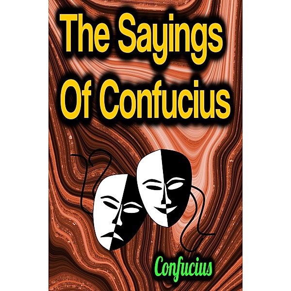 The Sayings Of Confucius, Confucius