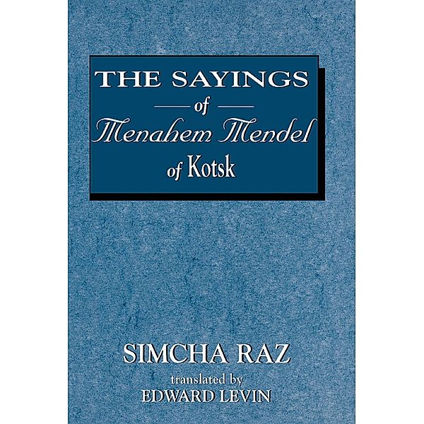 The Sayings of Menahem Mendel of Kotzk, Simcha Raz, Edward Levin