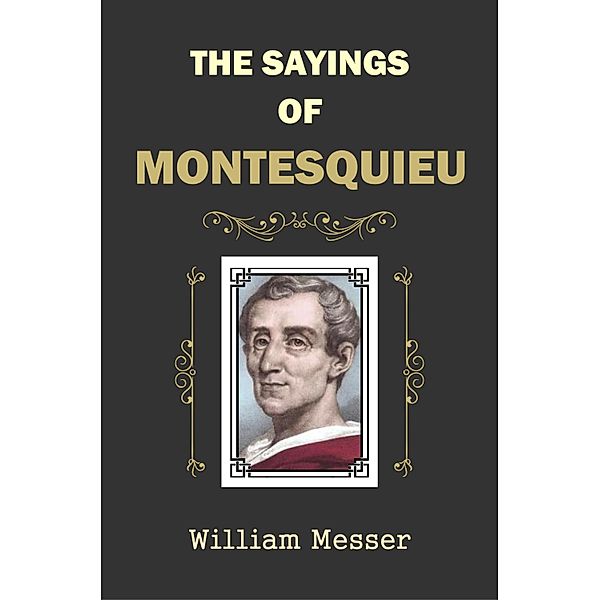 The Sayings of Montesquieu, William Messer