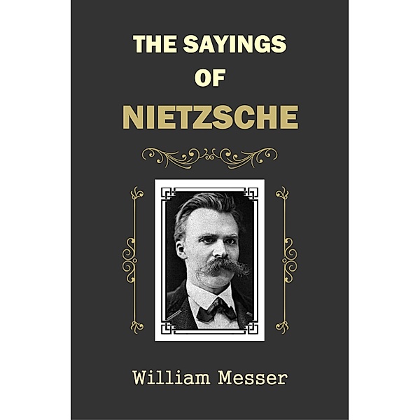 The Sayings of Nietzsche, William Messer