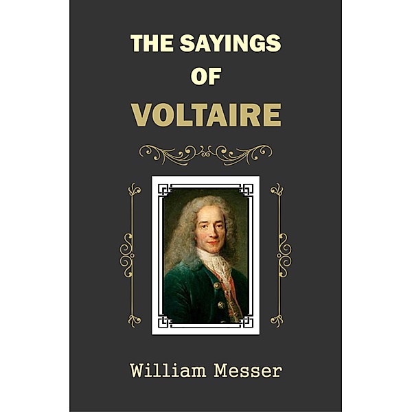 The Sayings of Voltaire, William Messer