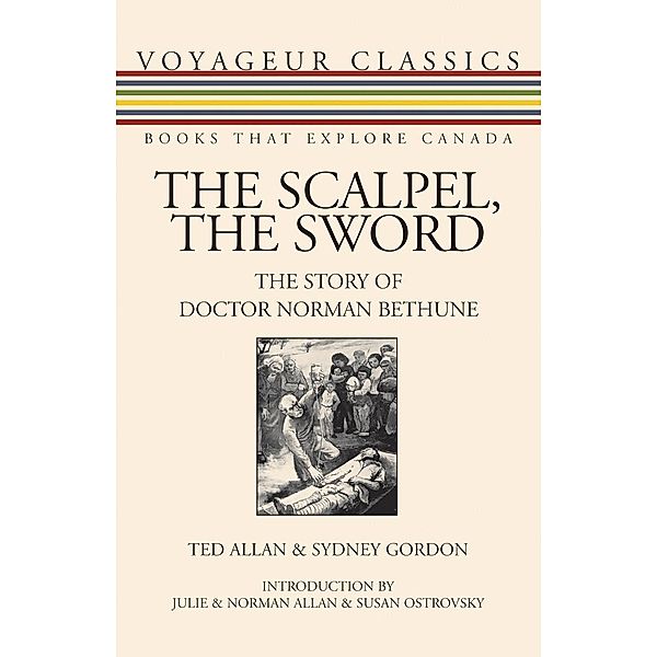 The Scalpel, the Sword / Voyageur Classics Bd.13, Ted Allan, Sydney Gordon