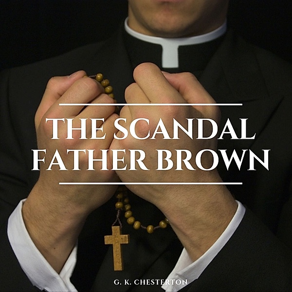 The Scandal of Father Brown, G. K. Chesterton