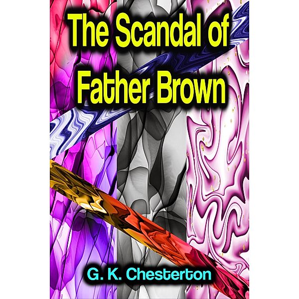 The Scandal of Father Brown, G. K. Chesterton