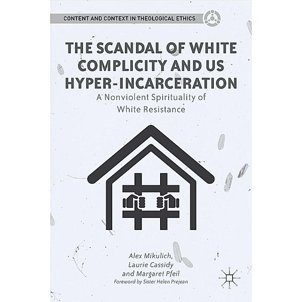 The Scandal of White Complicity in US Hyper-incarceration / Content and Context in Theological Ethics, A. Mikulich, L. Cassidy, M. Pfeil
