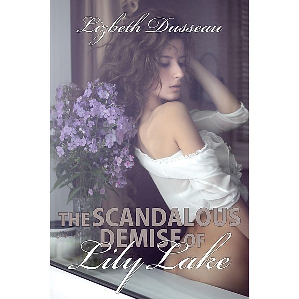 The Scandalous Demise of Lily Lake, Lizbeth Dusseau