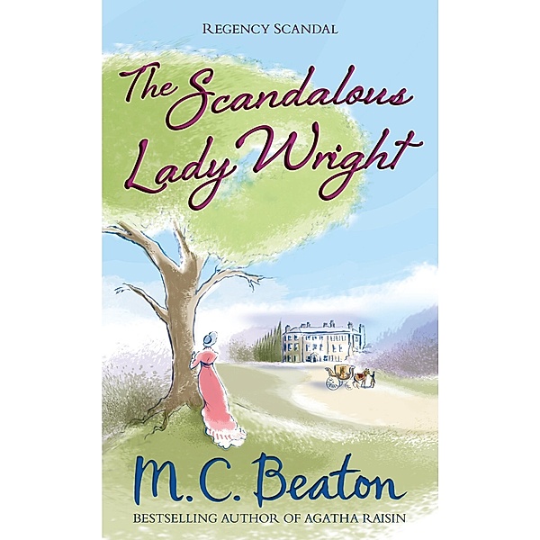 The Scandalous Lady Wright / Regency Scandal Bd.3, M. C. Beaton