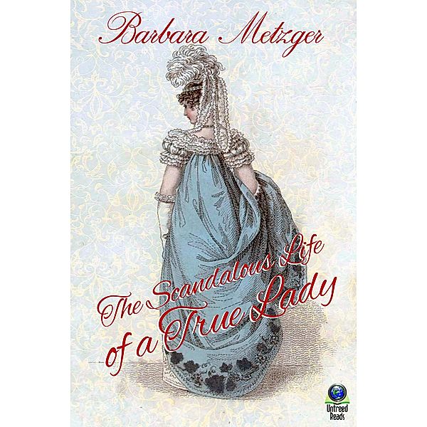 The Scandalous Life of a True Lady, Barbara Metzger