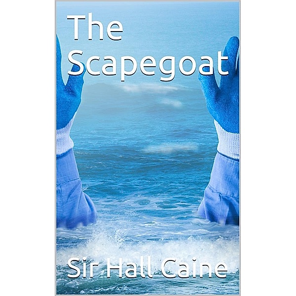 The Scapegoat, Sir Hall Caine