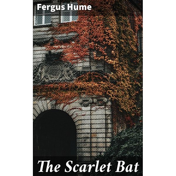 The Scarlet Bat, Fergus Hume