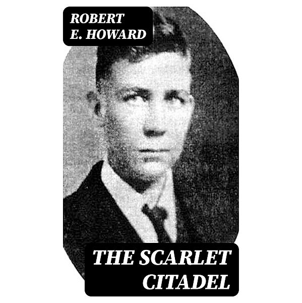The Scarlet Citadel, Robert E. Howard
