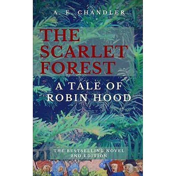 The Scarlet Forest A Tale of Robin Hood 2nd ed., A. E. Chandler