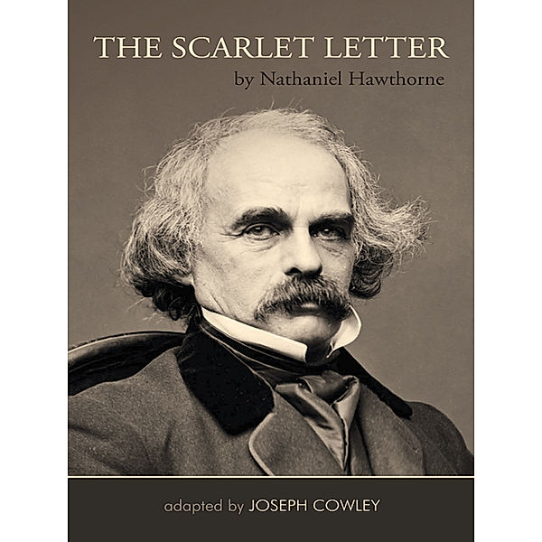 The Scarlet Letter by Nathaniel Hawthorne (Adapted by Joseph Cowley}, Joseph Cowley