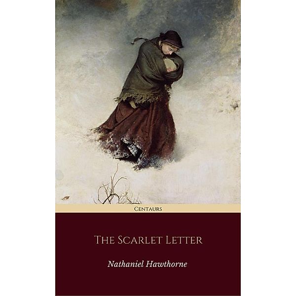 The Scarlet Letter (Centaurs Classics) [The 100 greatest novels of all time - #39], Nathaniel Hawthorne, Centaur Classics