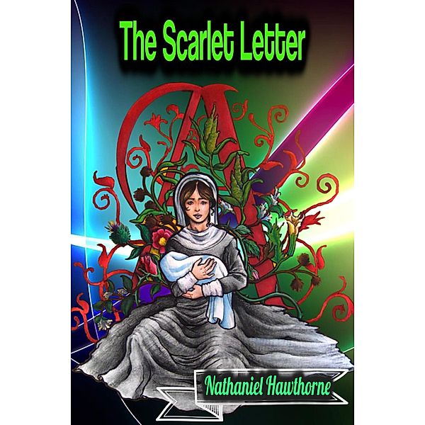 The Scarlet Letter - Nathaniel Hawthorne, Nathaniel Hawthorne