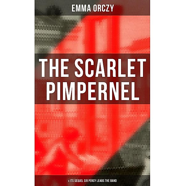 THE SCARLET PIMPERNEL (& Its Sequel Sir Percy Leads the Band), Emma Orczy