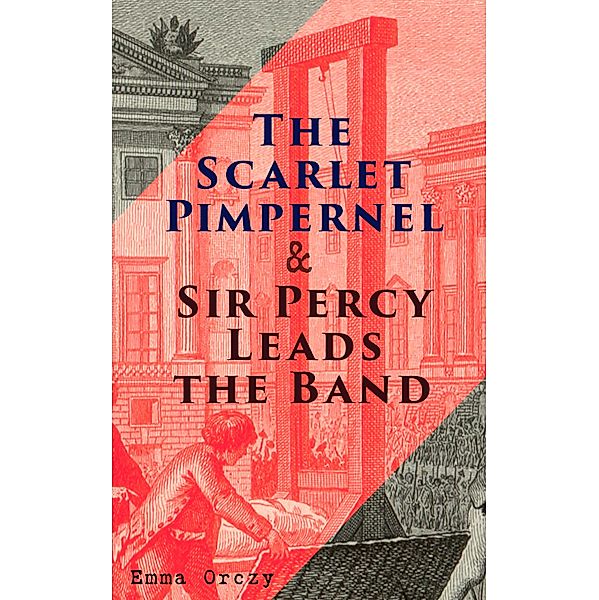The Scarlet Pimpernel & Sir Percy Leads the Band, Emma Orczy