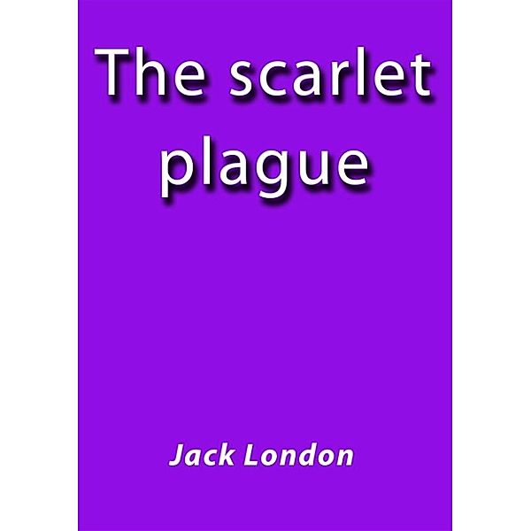 The scarlet plague, Jack London