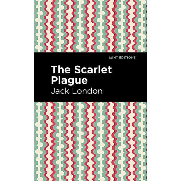 The Scarlet Plague / Mint Editions (Scientific and Speculative Fiction), Jack London