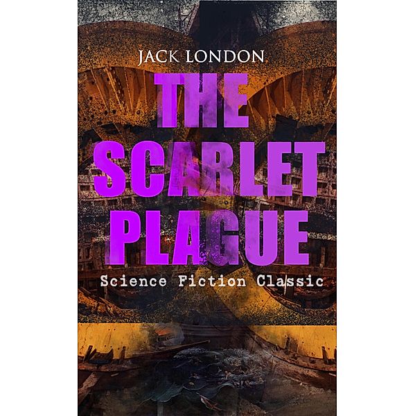 THE SCARLET PLAGUE (Science Fiction Classic), Jack London