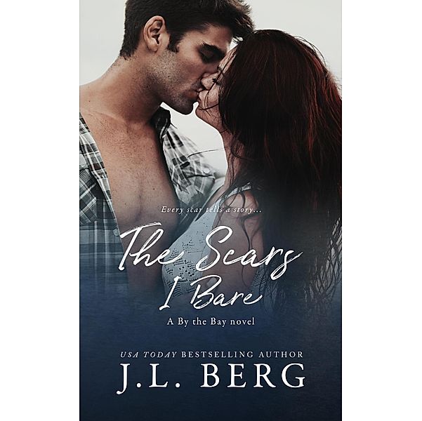 The Scars I Bare (By The Bay, #2) / By The Bay, J. L. Berg