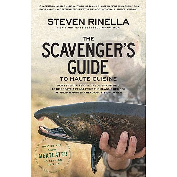 The Scavenger's Guide to Haute Cuisine, Steven Rinella