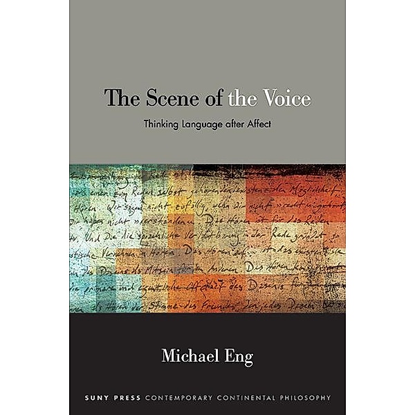 The Scene of the Voice / SUNY series in Contemporary Continental Philosophy, Michael Eng