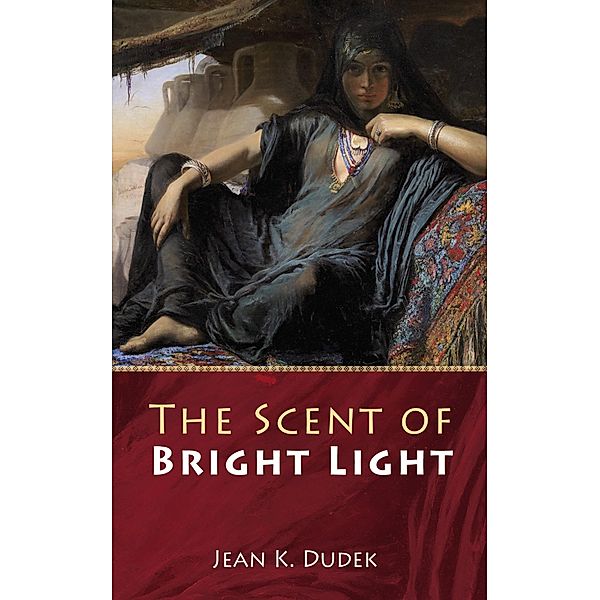 The Scent of Bright Light, Jean K. Dudek