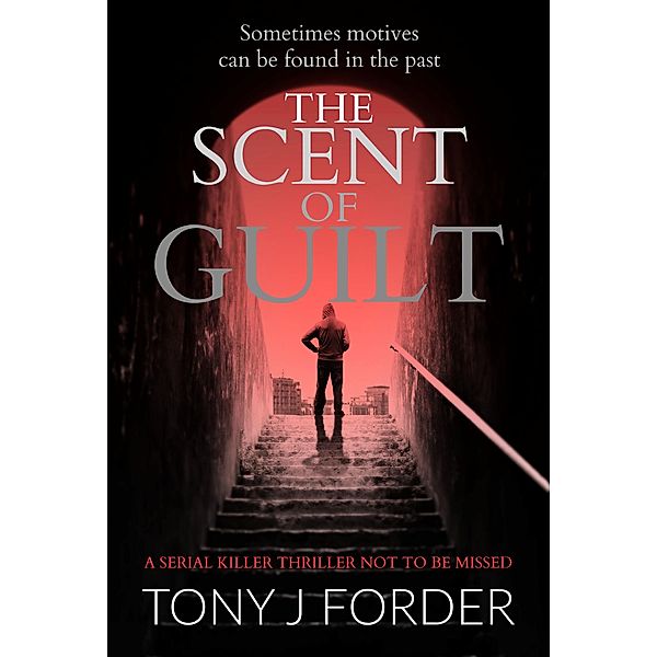 The Scent of Guilt / The DI Bliss Series, Tony J Forder