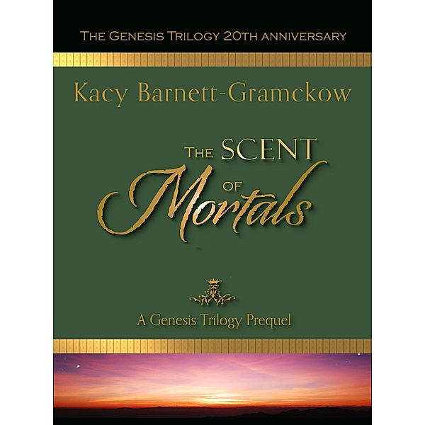 The Scent of Mortals (The Genesis Trilogy, #0.5) / The Genesis Trilogy, Kacy Barnett-Gramckow, R. J. Larson