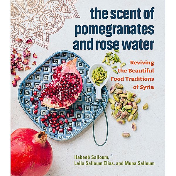 The Scent of Pomegranates and Rose Water, Habeeb Salloum, Leila Salloum Elias, Muna Salloum