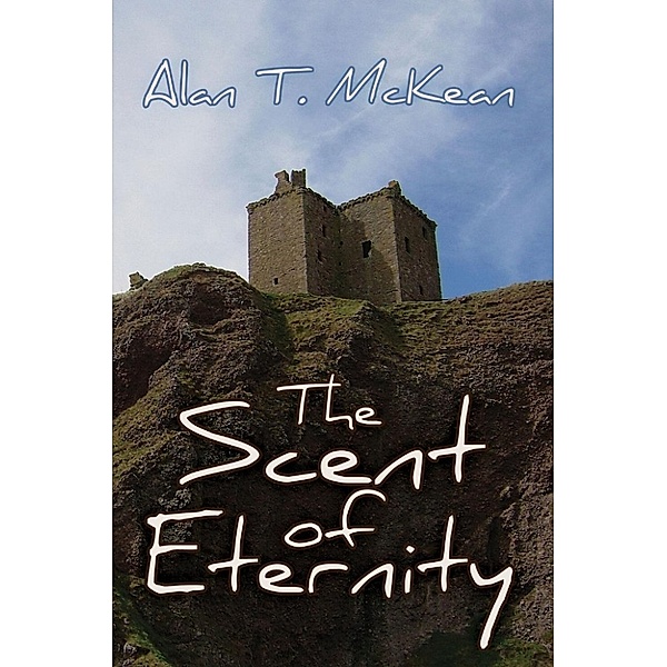 The Scent Series: The Scent of Eternity (The Scent Series, #3), Alan T. McKean