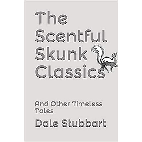 The Scentful Skunk Classics: And Other Timeless Tales, Dale Stubbart
